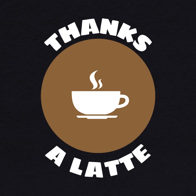 Thanks A Latte - Latte Pun by Allthingspunny